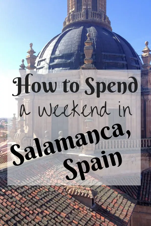 Find out how to spend a weekend in Salamanca, Spain!