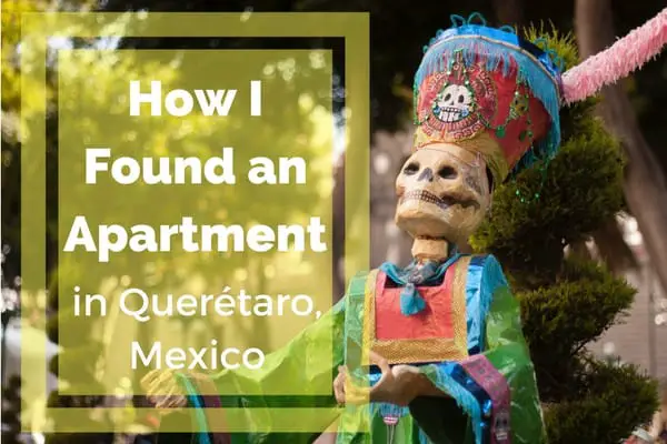 How I Found an Apartment in Querétaro, Mexico - Backpacking Brunette