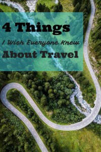 Theses are 4 things I wish everyone knew about travel.